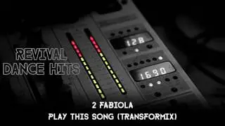 2 Fabiola - Play This Song (Transformix) [HQ]