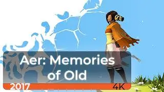 AER - Memories of Old [4K 60fps] | Час игры
