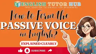 How to Form the Passive Voice in English &mdash; Explained Clearly