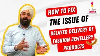 How to fix problem of delayed delivery of imported fashion jewellery products from India be fixed?