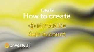 Tutorial: How to create Binance Sub-account with Investy.ai