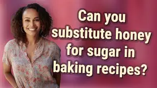 Can you substitute honey for sugar in baking recipes?