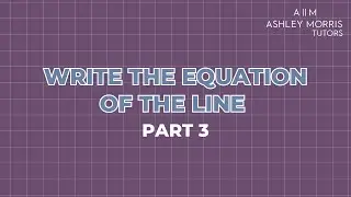 Write the Equation of the Line (PART 3)