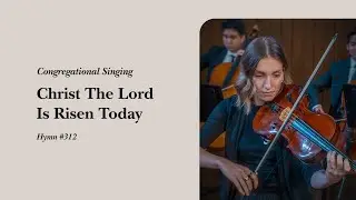 Christ The Lord Is Risen Today (Hymn 312) | Grace Community Church Congregation & Orchestra