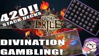 [3.19 Path of Exile] 420 Stacked Decks! Setting my money on fire!