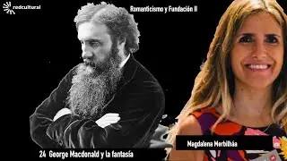 24  George Macdonald y la fantasía   Magdalena Merbilháa
