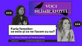 Voci Ne&icirc;mbl&acirc;nzite / Despre furia femeilor