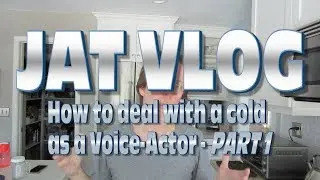 How a Voice-Actor Deals with a Cold JAT Vlog Part 1