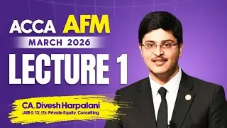 ACCA AFM | Professional Level | March 2026 exams | Lecture 1 | CA. Divesh Harpalani (AIR 6, 13)