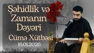 Cümə xütbələri: Şəhidlik və zamanın dəyəri. Murad Paşazadə:16.01.2026