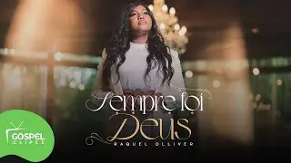 Raquel Olliver | Sempre foi Deus [Gospel Clipes]