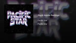 Stuck inside feelings Pacific star