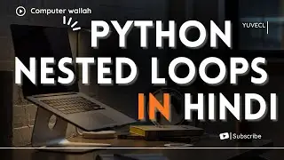 33. Nested Loops in python in hindi, explained in hindi very easily