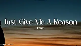 P!nk - Just Give Me a Reason (Lyrics)