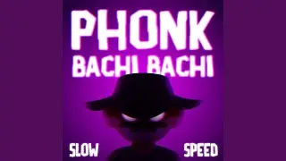 Phonk Bachi Bachi (Slow + Speed)