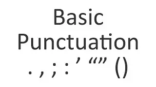 Basic Punctuation: Periods, Commas, Semicolons, Colons, Apostrophes, Quotation Marks, Parentheses