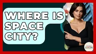 Where Is Space City? - Exploring Southwest Europe
