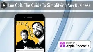 Lee Goff: The Guide To Simplifying Any Business
