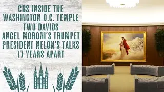 Angel Moroni's Trumpet, Washing DC Second Coming Painting, 17 Years Between President Nelson's Talks