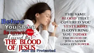 All Night Decreeing & Declaration of Divine Protection Over Yourself & by The Blood of Jesus.