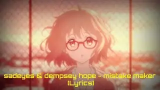 sadeyes & dempsey hope - mistake maker [Lyrics]