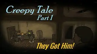 Creepy Tale (Part 1 - They Got Him!)