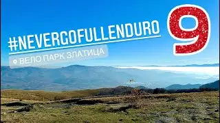 #Nevergofullenduro 9 - Double trouble at Zlatitsa Bikepark