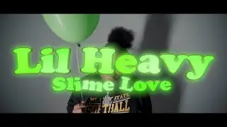 Lil Heavy - Slime Love Shot by @im_hit_king