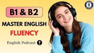Master English Fluency at B1 & B2 Level Step by Step | Daily English Listening & Speaking Practice