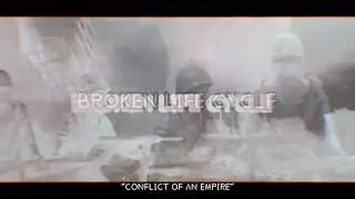 &ldquo;Conflict Of An Empire&rdquo; - Broken Life Cycle (Audio)