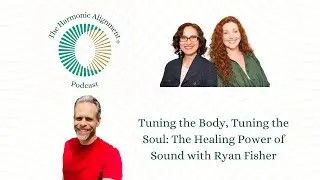 Tuning the Body, Tuning the Soul: The Healing Power of Sound with Ryan Fisher