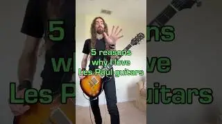 5 reasons why I love Les Paul guitars