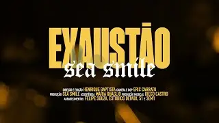 Sea Smile - Exaust&atilde;o | Clipe Oficial