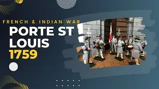 Scott's Soldiers Episode 28 French & Indian War Porte St Louis 1759
