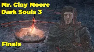 Mr. Clay Moore Run Finale (Dark Souls 3)
