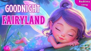 Goodnight Fairyland 🧚&zwj;♀️🌙 | Bedtime Song for Toddlers and Babies ♫♫