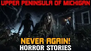 Disturbing Upper Peninsula of Michigan Horror Stories | 9 Creepypasta Narration to Fall Asleep to
