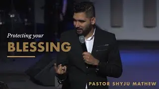 How to protect your blessings - Ps. Shyju Mathew