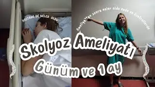 SKOLYOZ AMELİYATI GÜNÜM VE SONRASINDAKİ BİR AY NELER OLDU? (Skolyoz süreci hastane ev kontroller...)