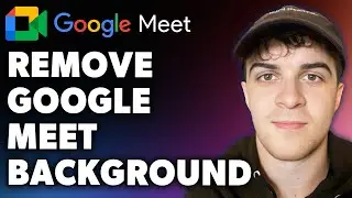 How to Remove Google Meet Background (Full 2024 Guide)