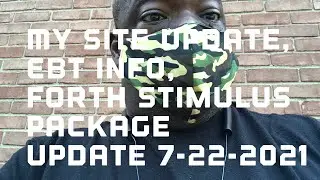 My site update, EBT info, forth stimulus package update 7-22-2021