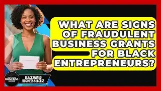 What Are Signs Of Fraudulent Business Grants For Black Entrepreneurs? - Black Owned Business Success