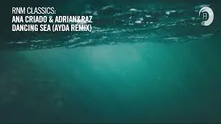 VOCAL TRANCE CLASSICS: Ana Criado & Adrian&Raz - Dancing Sea (Ayda Remix) [RNM CLASSICS]