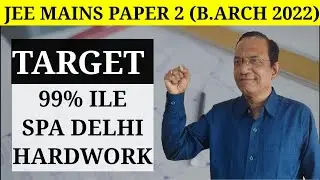 TARGET | 99 Percentile | SPA DELHI | HARDWORK | JEE MAINS PAPER 2 | B.ARCH 2022 | NEW BATCH