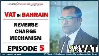 Reverse Charge Mechanism Under VAT in Bahrain- CA Manu, CEO EmiratesCA Group