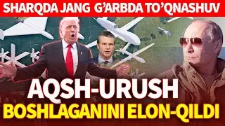 TEZKOR_AQSH URUSH BOSHLADI_SHARQDA JANG G&rsquo;ARBDA TO&rsquo;QNASHUV