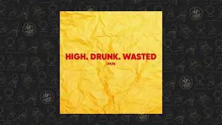 LVL96 - High. Drunk. Wasted