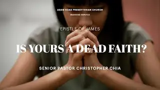 Is Yours A Dead Faith?: James 2:14&mdash;26 - ARPC Weekend Service