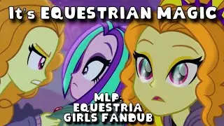 ... It's EQUESTRIAN Magic | My Little Pony: Equestria Girls Voice-Over/Fandub