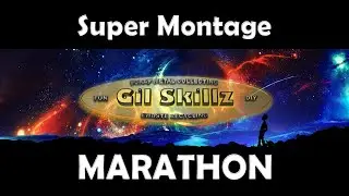 The Gil Skillz Super Montage Marathon
